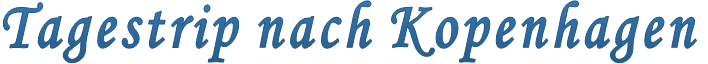 Tagestrip nach Kopenhagen
