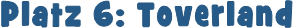 Platz 6: Toverland